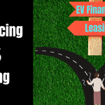 EV Financing vs. Leasing: What's the Best Option for You?
